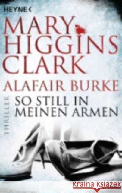 So still in meinen Armen : Thriller Clark, Mary Higgins; Burke, Alafair 9783453421875 Heyne