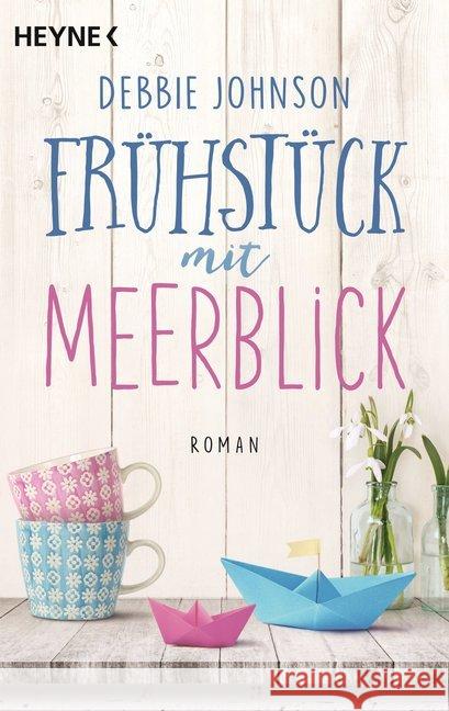 Frühstück mit Meerblick : Roman. Deutsche Erstausgabe Johnson, Debbie 9783453421981 Heyne