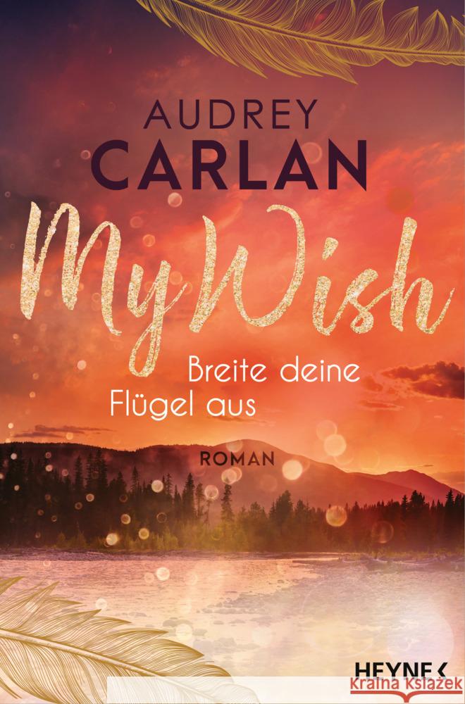 My Wish - Breite deine Flügel aus Carlan, Audrey 9783453424302 Heyne