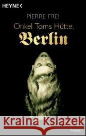 Onkel Toms Hütte, Berlin : Roman Frei, Pierre   9783453431133 Heyne