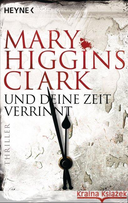 Und deine Zeit verrinnt : Thriller Clark, Mary Higgins 9783453439047 Heyne