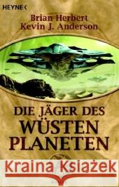 Die Jäger des Wüstenplaneten : Roman. Deutsche Erstausg. Herbert, Brian Anderson, Kevin J. Kempen, Bernhard 9783453522893 Heyne