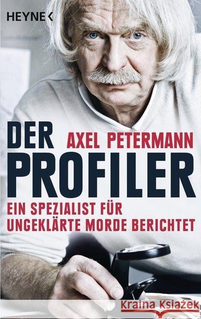 Der Profiler : Ein Spezialist für ungeklärte Morde berichtet. Originalausgabe Petermann, Axel 9783453603592 Heyne