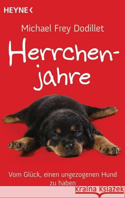 Herrchenjahre : Vom Glück, einen ungezogenen Hund zu haben Frey Dodillet, Michael 9783453603646 Heyne