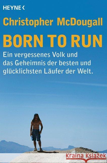 Born to Run : Ein vergessenes Volk und das Geheimnis der besten und glücklichsten Läufer der Welt. McDougall, Christopher 9783453603691 Heyne