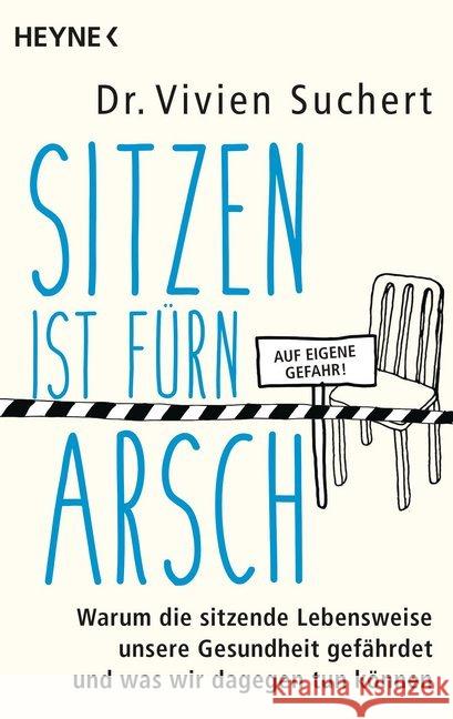 Sitzen ist fürn Arsch : Warum die sitzende Lebensweise unsere Gesundheit gefährdet und was wir dagegen tun können Suchert, Vivien 9783453604377