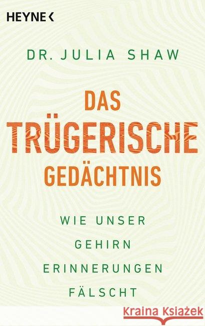 Das trügerische Gedächtnis : Wie unser Gehirn Erinnerungen fälscht Shaw, Julia 9783453604483 Heyne