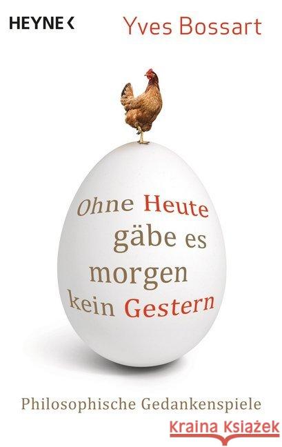 Ohne Heute gäbe es morgen kein Gestern : Philosophische Gedankenspiele Bossart, Yves 9783453604551