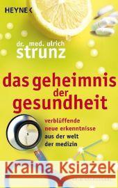 Das Geheimnis der Gesundheit : Verblüffende neue Erkenntnisse aus der Welt der Medizin Strunz, Ulrich Th.   9783453650138