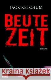 Beutezeit : Roman. Deutsche Erstausgabe Ketchum, Jack Mader, Friedrich  9783453675070 Heyne