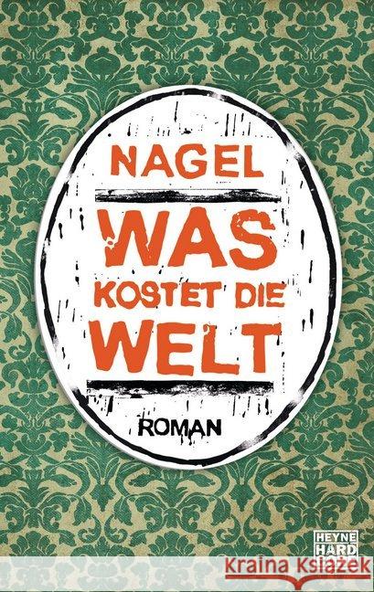 Was kostet die Welt : Roman Nagel 9783453676190