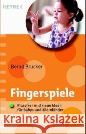 Fingerspiele : Klassiker und neue Ideen für Babys und Kleinkinder Brucker, Bernd   9783453685024 Heyne