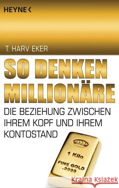 So denken Millionäre : Die Beziehung zwischen Ihrem Kopf und Ihrem Kontostand Eker, T. Harv   9783453685512