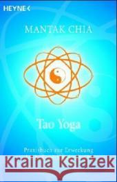 Tao Yoga : Praxisbuch zur Erweckung der heilenden Urkraft Chi Chia, Mantak   9783453700178 Heyne