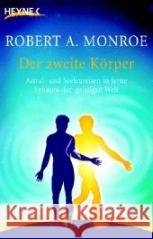 Der zweite Körper : Astral- und Seelenreisen in ferne Sphären der geistigen Welt Monroe, Robert A. Rhiel, Wolfgang  9783453700611