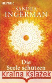 Die Seele schützen : Wie wir uns von negativen Energien befreien Ingerman, Sandra   9783453701038 Heyne