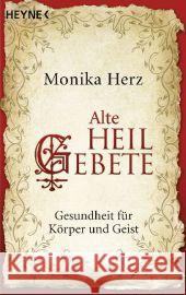 Alte Heilgebete : Gesundheit für Körper und Geist Herz, Monika 9783453701984