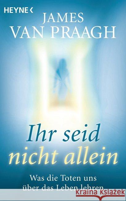 Ihr seid nicht allein : Was die Toten uns über das Leben lehren Van Praagh, James 9783453702189