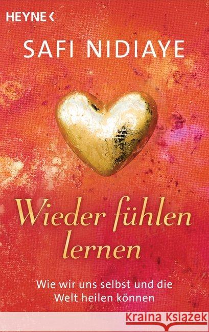 Wieder fühlen lernen : Wie wir uns selbst und die Welt heilen können Nidiaye, Safi 9783453702530