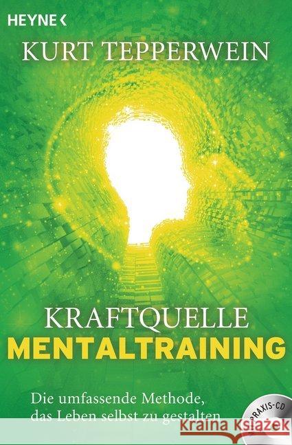 Kraftquelle Mentaltraining, m. Audio-CD : Die umfassende Methode, das Leben selbst zu gestalten Tepperwein, Kurt 9783453702592 Heyne