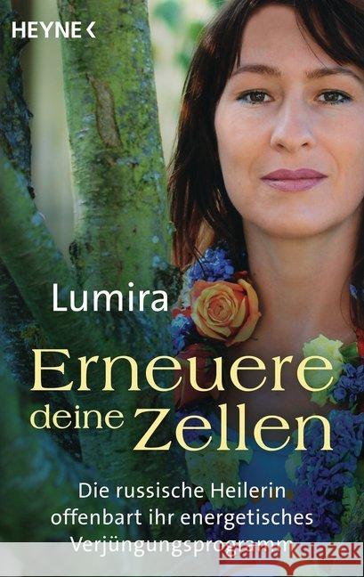 Erneuere deine Zellen : Die russische Heilerin offenbart ihr energetisches Verjüngungsprogramm Lumira 9783453703094