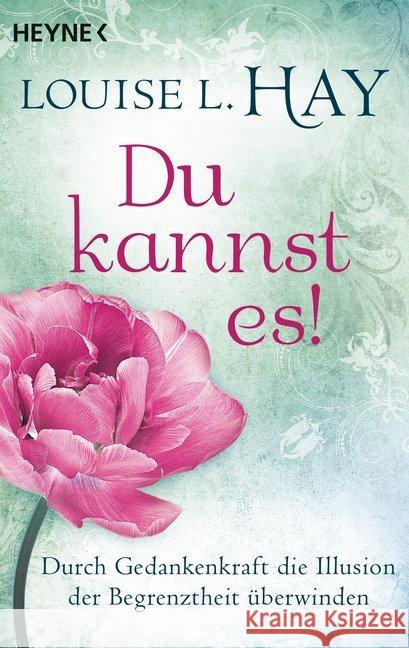 Du kannst es! : Durch Gedankenkraft die Illusion der Begrenztheit überwinden Hay, Louise L. 9783453703117 Heyne