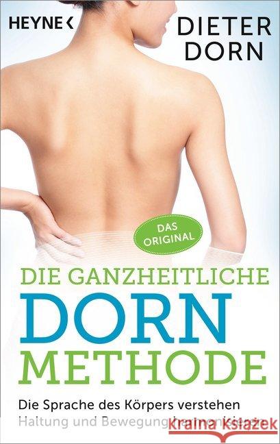 Die ganzheitliche Dorn-Methode : Die Sprache des Körpers verstehen - Haltung und Bewegung harmonisieren. Das Original Dorn, Dieter 9783453703322