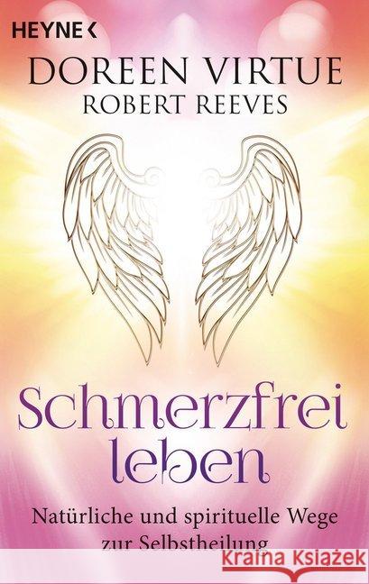 Schmerzfrei leben : Natürliche und spirituelle Wege zur Selbstheilung Virtue, Doreen; Reeves, Robert 9783453703421