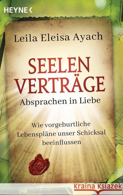 Seelenverträge. Absprachen in Liebe : Wie vorgeburtliche Lebenspläne unser Schicksal beeinflussen Ayach, Leila Eleisa 9783453703674 Heyne