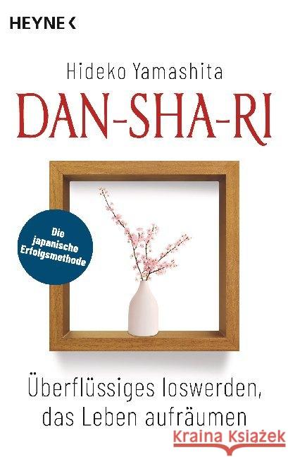 Dan-Sha-Ri: Überflüssiges loswerden, das Leben aufräumen : Die japanische Erfolgsmethode Yamashita, Hideko 9783453703780