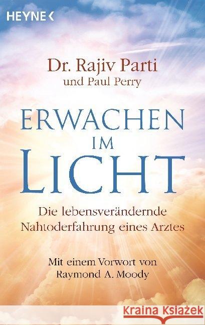 Erwachen im Licht : Die lebensverändernde Nahtoderfahrung eines Arztes Parti, Rajiv; Perry, Paul 9783453703841