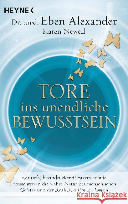 Tore ins unendliche Bewusstsein : Die Grenzen der Realität überwinden und die wahre Natur des Lebens entdecken Alexander, Eben; Newell, Karen 9783453703889 Heyne