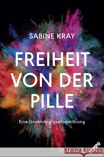 Freiheit von der Pille : Eine Unabhängigkeitserklärung Kray, Sabine 9783455002669 Tempo