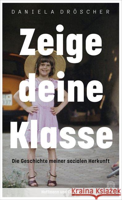 Zeige deine Klasse : Die Geschichte meiner sozialen Herkunft Dröscher, Daniela 9783455004311