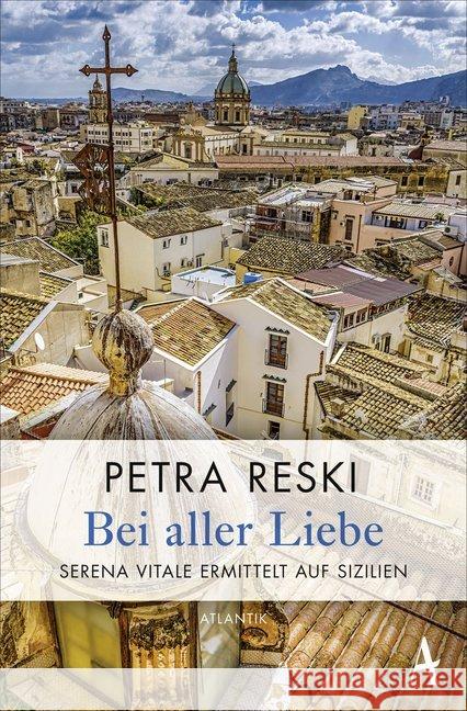 Bei aller Liebe : Serena Vitale ermittelt auf Sizilien Reski, Petra 9783455004618 Atlantik Verlag