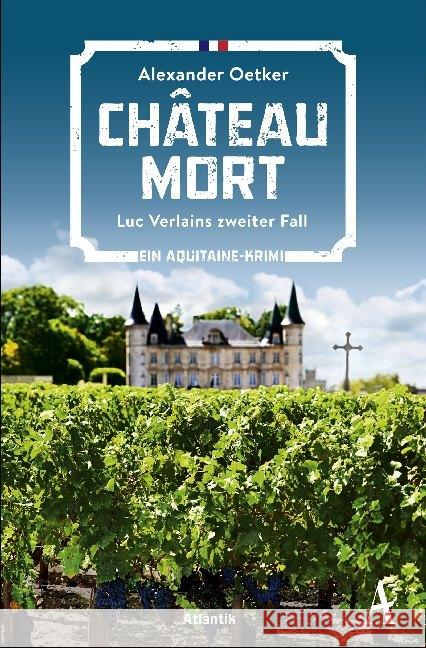 Château Mort : Luc Verlains zweiter Fall. Ein Aquitaine-Krimi Oetker, Alexander 9783455005967 Atlantik Verlag