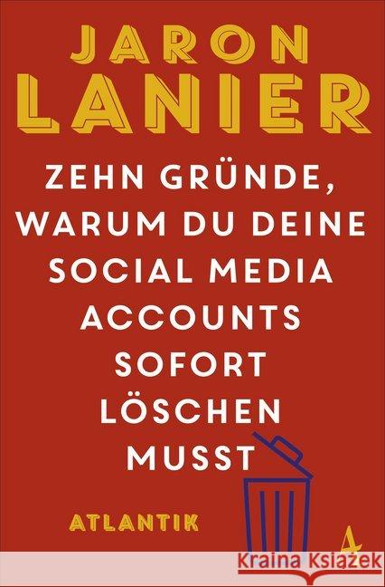 Zehn Gründe, warum du deine Social Media Accounts sofort löschen musst Lanier, Jaron 9783455006810 Atlantik Verlag