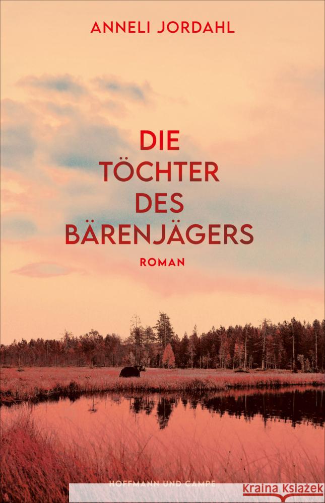 Die Töchter des Bärenjägers Jordahl, Anneli 9783455016406 Hoffmann und Campe