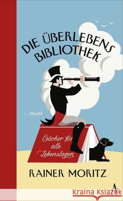 Die Überlebensbibliothek : Bücher für alle Lebenslagen Moritz, Rainer 9783455370300 Atlantik Verlag