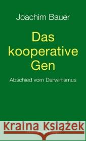 Das kooperative Gen : Abschied vom Darwinismus Bauer, Joachim    9783455500851