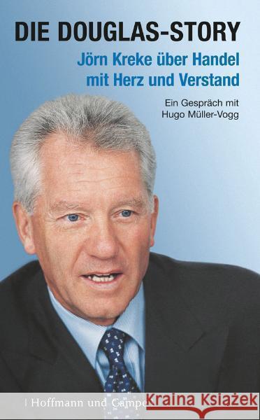 Die Douglas-Story : Jörn Kreke über Handel mit Herz und Verstand Müller-Vogg, Hugo   9783455501728 Hoffmann und Campe