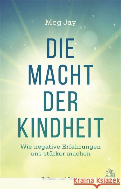 Die Macht der Kindheit : Wie frühe Rückschläge uns stärker machen Jay, Meg 9783455503746 Hoffmann und Campe