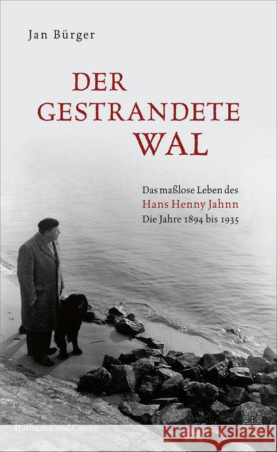 Der gestrandete Wal : Das maßlose Leben des Hans Henny Jahnn. Die Jahre 1894 bis 1935 Bürger, Jan 9783455503807 Hoffmann und Campe