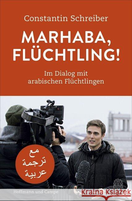 Marhaba, Flüchtling! : Im Dialog mit arabischen Flüchtlingen Schreiber, Constantin 9783455504118 Hoffmann und Campe