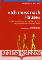 «Ich muss nach Hause» : Ruhelos umhergehende Menschen mit einer Demenz verstehen Marshall, Mary; Allan, Kate 9783456847313 Huber, Bern