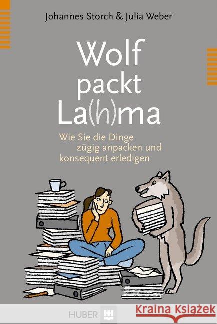 Wolf packt La(h)ma : Wie Sie die Dinge zügig anpacken und konsequent erledigen Storch, Johannes; Weber, Julia 9783456852102