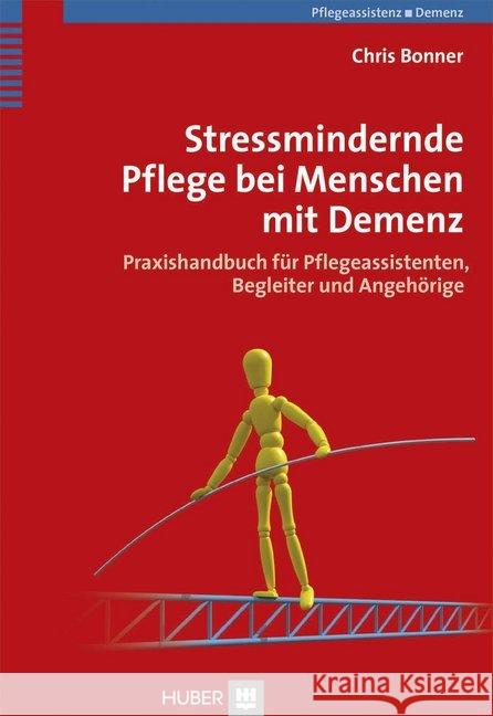 Stressmindernde Pflege bei Menschen mit Demenz : Praxishandbuch für Pflegeassistenten, Begleiter und Angehörige Bonner, Chris 9783456853321 Huber, Bern