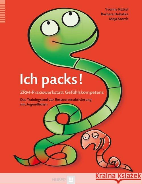 Ich packs! ZRM-Praxiswerkstatt Gefühlskompetenz : Das Trainingstool zur Ressourcenaktivierung mit Jugendlichen Küttel, Yvonne; Hubatka, Barbara; Storch, Maja 9783456853970