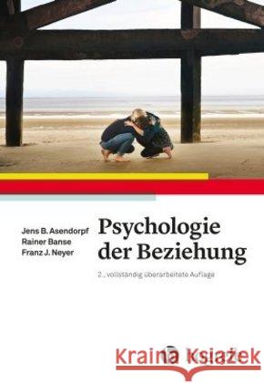Psychologie der Beziehung Asendorpf, Jens; Banse, Rainer; Neyer, Franz J. 9783456856179