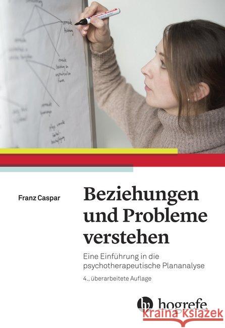 Beziehungen und Probleme verstehen : Eine Einführung in die psychotherapeutische Plananalyse Caspar, Franz 9783456856254